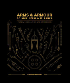 Arms and Armour Of India, Nepal & Sri Lanka: (Types, Decoration and Symbolism) by Ravinder Reddy, 9781898113850