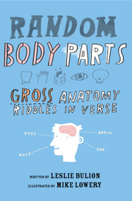 Random Body Parts (Gross Anatomy Riddles in Verse) - 9781682631034 by Leslie Bulion, Mike Lowery, 9781682631034