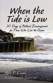 When the Tide is Low (30 Days of Biblical Encouragement for Those Who Love the Ocean) by April F.  Cooper, 9781595558831