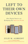 Left to Their Own Devices (How Digital Natives Are Reshaping the American Dream) by Julie M. Albright, Thomas Dolby, 9781633884441