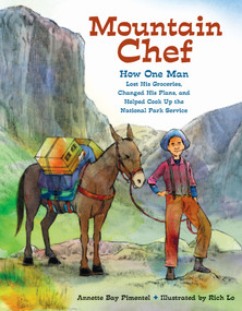 Mountain Chef (How One Man Lost His Groceries, Changed His Plans, and Helped Cook Up the National Park Service) - 9781580899857 by Annette Bay Pimentel, Rich Lo, 9781580899857
