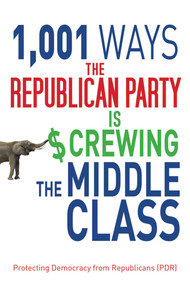 1,001 Ways the Republican Party is Screwing the Middle Class by Protecting Democracy from Republicans (PDR), 9781616087456