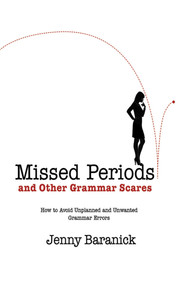 Missed Periods and Other Grammar Scares (How to Avoid Unplanned and Unwanted Grammar Errors) by Jenny Baranick, 9781616083700