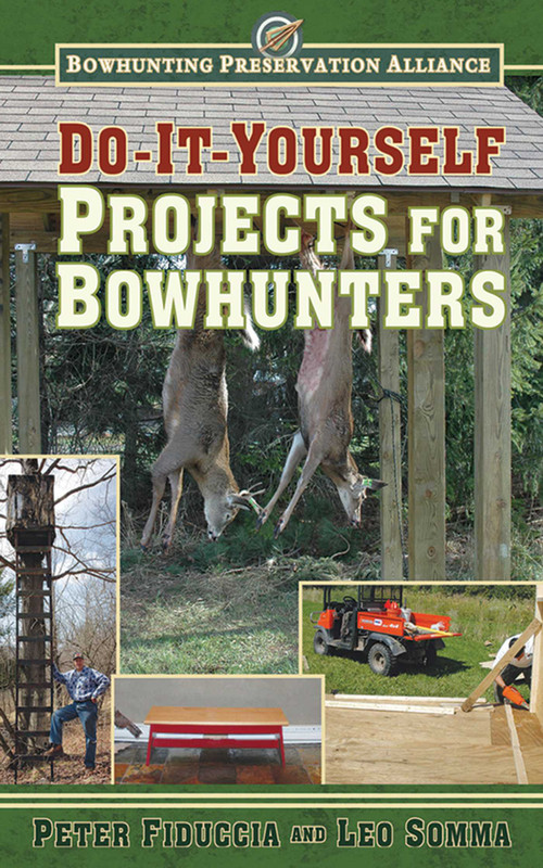 Do-It-Yourself Projects for Bowhunters by Peter J. Fiduccia, Leo Somma, 9781616088163
