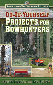 Do-It-Yourself Projects for Bowhunters by Peter J. Fiduccia, Leo Somma, 9781616088163