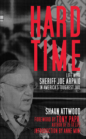 Hard Time (Life with Sheriff Joe Arpaio in America's Toughest Jail) - 9781626360273 by Shaun Attwood, Tony Papa, Anne Mini, 9781626360273