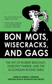 Bon Mots, Wisecracks, and Gags (The Wit of Robert Benchley, Dorothy Parker, and the Algonquin Round Table) by Robert E. Drennan, Heywood Hale Broun, 9781616087135
