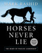 Horses Never Lie (The Heart of Passive Leadership) by Mark Rashid, 9781616082413