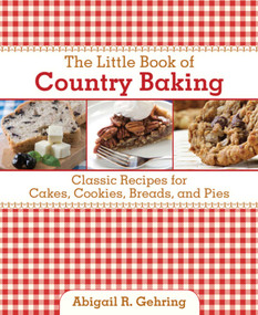The Little Book of Country Baking (Classic Recipes for Cakes, Cookies, Breads, and Pies) by Abigail Gehring, 9781616086893