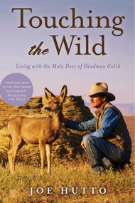 Touching the Wild (Living with the Mule Deer of Deadman Gulch) by Joe Hutto, 9781626362130