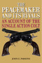 The Peacemaker and Its Rivals (An Account of the Single Action Colt) by John E. Parsons, 9781626365704