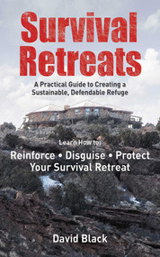 Survival Retreats (A Prepper's Guide to Creating a Sustainable, Defendable Refuge) by David Black, 9781616084172