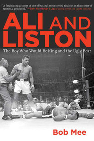 Ali and Liston (The Boy Who Would Be King and the Ugly Bear) by Bob Mee, 9781620875643