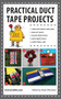 Practical Duct Tape Projects by Instructables.com, Noah Weinstein, 9781620877098