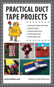 Practical Duct Tape Projects by Instructables.com, Noah Weinstein, 9781620877098
