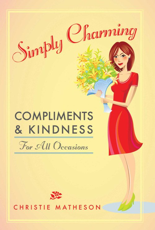 Simply Charming (Compliments and Kindness for All Occasions) by Christie Matheson, 9781616085827