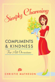 Simply Charming (Compliments and Kindness for All Occasions) by Christie Matheson, 9781616085827