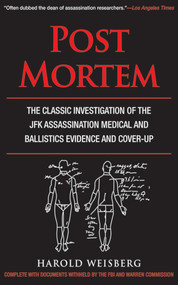 Post Mortem (The Classic Investigation of the JFK Assassination Medical and Ballistics Evidence and Cover-Up) by Harold Weisberg, 9781626360617