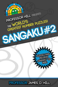Sangaku #2 (Professor Hill Presents the World's Greatest Number Puzzles!) by James D. Hill, 9781626364233