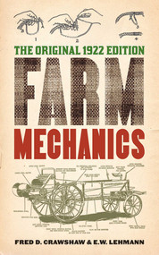 Farm Mechanics (The Original 1922 Edition) by Fred D. Crawshaw, E. W. Lehmann, 9781620870594