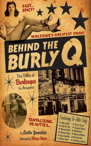 Behind the Burly Q (The Story of Burlesque in America) by Leslie Zemeckis, Blaze Starr, 9781620876916