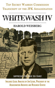 Whitewash IV (The Top Secret Warren Commission Transcript of the JFK Assassination) by Harold Weisberg, Jim Lesar, 9781626361126