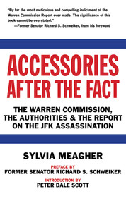 Accessories After the Fact (The Warren Commission, the Authorities & the Report on the JFK Assassination) by Sylvia Meagher, Richard S. Schweiker, Peter Dale Scott, 9781620879979