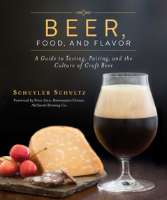 Beer, Food, and Flavor (A Guide to Tasting, Pairing, and the Culture of Craft Beer) by Schuyler Schultz, Peter Zien, 9781616086794