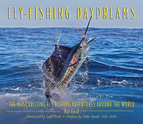 Fly-Fishing Daydreams (The Most Exciting Fly-Fishing Adventures Around the World) by Pat Ford, Lefty Kreh, Mike Myatt, 9781616081300