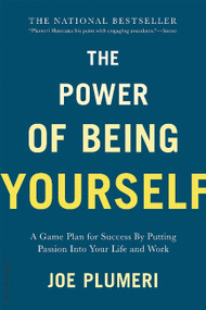The Power of Being Yourself (A Game Plan for Success -- by Putting Passion into Your Life and Work) by Joe Plumeri, 9780738218816