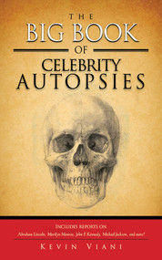 The Big Book of Celebrity Autopsies by Kevin Viani, 9781620877197