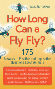 How Long Can a Fly Fly? (175 Answers to Possible and Impossible Questions about Animals) by Lars-Åke Janzon, 9781620870655