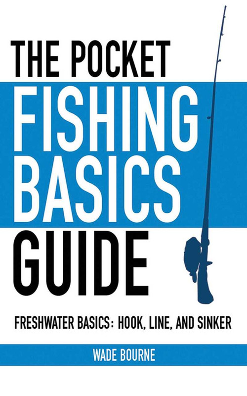 The Pocket Fishing Basics Guide (Freshwater Basics: Hook, Line, and Sinker) (Miniature Edition) by Wade Bourne, 9781616082420