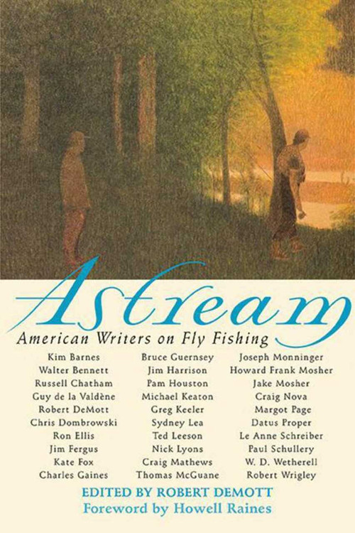 Astream (American Writers on Fly Fishing) by Robert DeMott, Howell Raines, 9781626365452