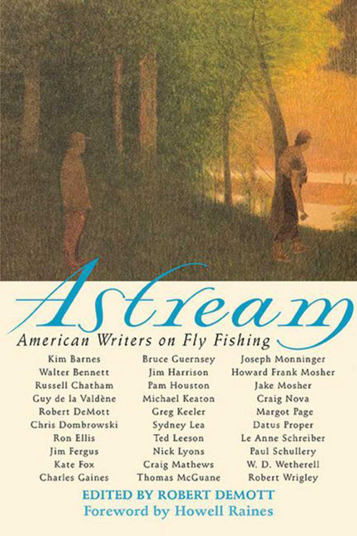 Astream (American Writers on Fly Fishing) by Robert DeMott, Howell Raines, 9781626365452
