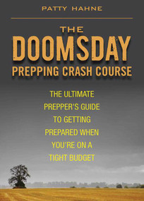 The Doomsday Prepping Crash Course (The Ultimate Prepper's Guide to Getting Prepared When You're on a Tight Budget) by Patty Hahne, 9781620878743