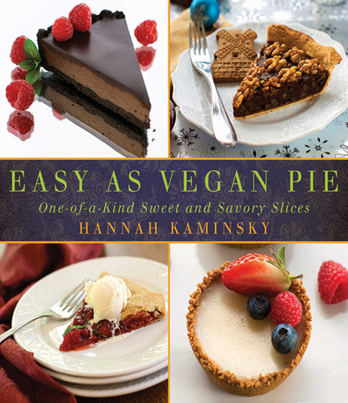 Easy As Vegan Pie (One-of-a-Kind Sweet and Savory Slices) by Hannah Kaminsky, 9781626361027