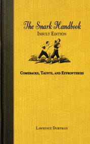 The Snark Handbook: Insult Edition (Comebacks, Taunts, and Effronteries) by Lawrence Dorfman, 9781616080594