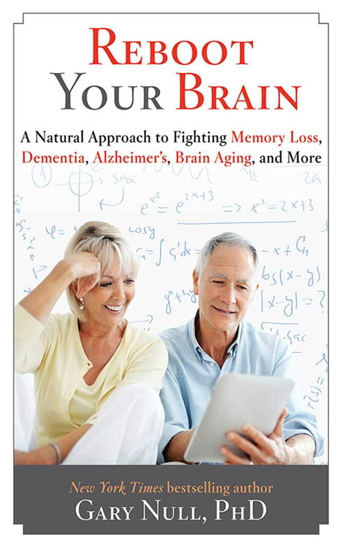 Reboot Your Brain (A Natural Approach to Fight Memory Loss, Dementia,) by Gary Null, 9781626361232