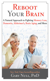 Reboot Your Brain (A Natural Approach to Fight Memory Loss, Dementia,) by Gary Null, 9781626361232