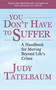 You Don't Have to Suffer (A Handbook for Moving Beyond Life's Crises) by Judy Tatelbaum, 9781620871607