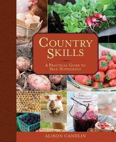 Country Skills (A Practical Guide to Self-Sufficiency) by Alison Candlin, 9781620874844