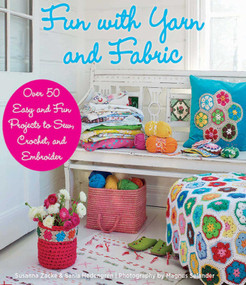 Fun with Yarn and Fabric (More Than 50 Easy and Fun Projects to Sew, Crochet) by Susanna Zacke, Sania Hedengren, Magnus Selander, 9781626360228