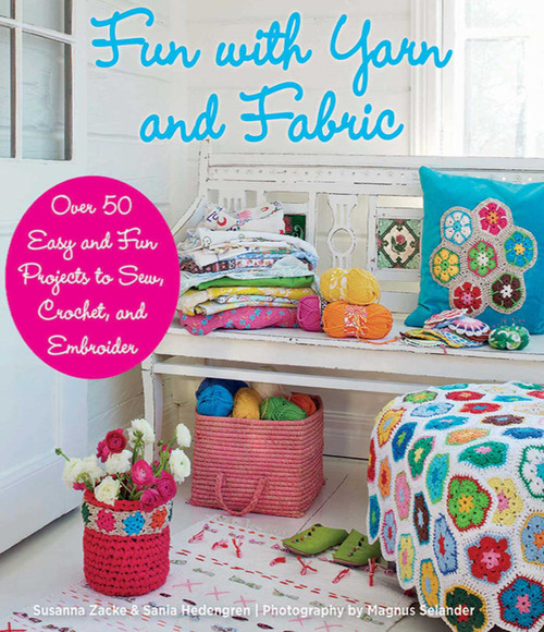 Fun with Yarn and Fabric (More Than 50 Easy and Fun Projects to Sew, Crochet) by Susanna Zacke, Sania Hedengren, Magnus Selander, 9781626360228