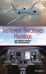 Instrument Procedures Handbook (FAA-H-8261-1A) by Federal Aviation Administration, 9781616082710