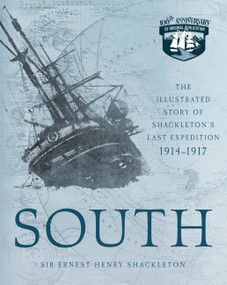 South (The Illustrated Story of Shackleton's Last Expedition 1914-1917) - 9780760364826 by Ernest Henry Shackleton Sir, Frank Hurley, 9780760364826
