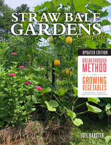 Straw Bale Gardens Complete, Updated Edition (Breakthrough Method for Growing Vegetables Anywhere, Earlier and with No Weeding) by Joel Karsten, 9780760365236
