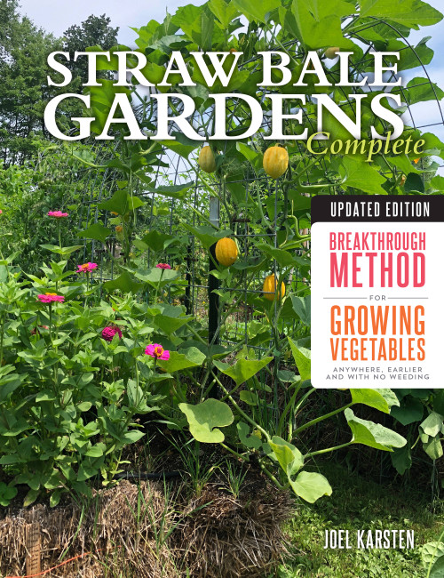 Straw Bale Gardens Complete, Updated Edition (Breakthrough Method for Growing Vegetables Anywhere, Earlier and with No Weeding) by Joel Karsten, 9780760365236