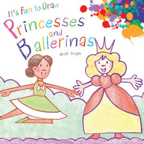 It's Fun to Draw Princesses and Ballerinas by Mark Bergin, 9781616086718