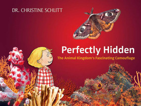 Perfectly Hidden (The Animal Kingdom's Fascinating Camouflage) by Christine Schlitt, 9781620871157
